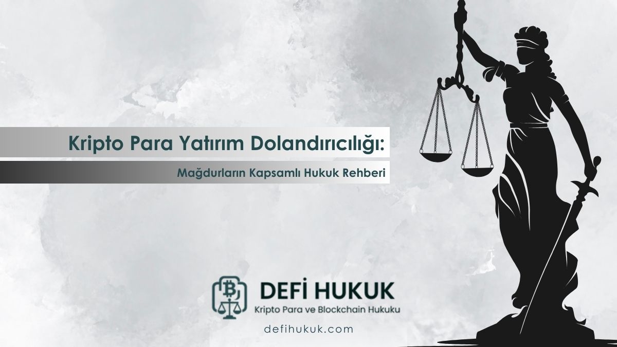 Kripto Para Yatırım Dolandırıcılığı Mağdurların Kapsamlı Hukuk Rehberi (2025 Güncel)