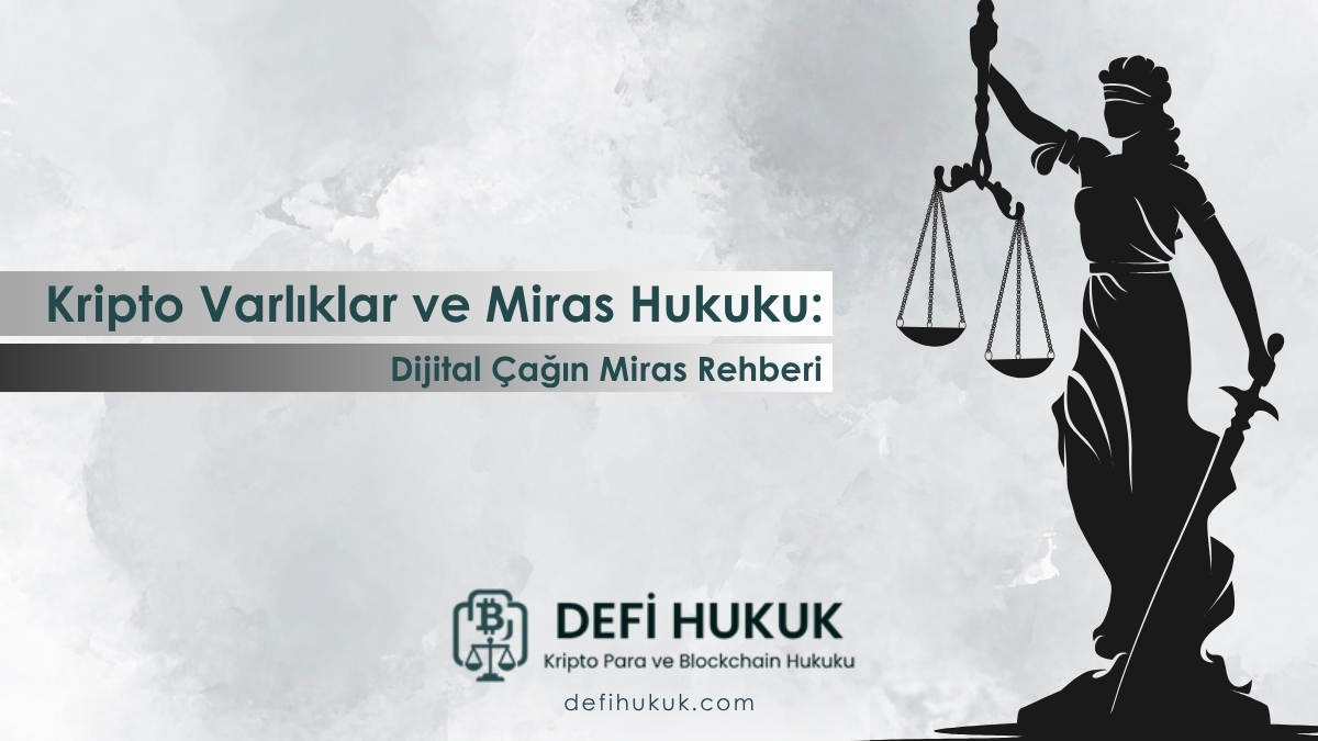 Kripto Varlıklar ve Miras Hukuku Dijital Çağın Miras Rehberi 2025