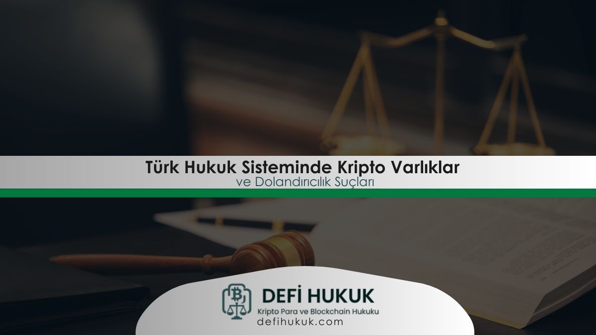 Türk Hukuk Sisteminde Kripto Varlıklar ve Dolandırıcılık Suçları
