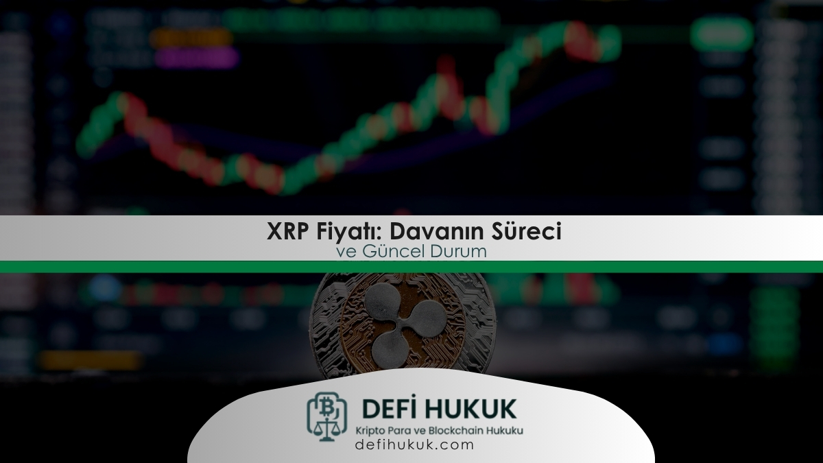 XRP Fiyatı Dava Sürecinin Etkileri ve Güncel Durum