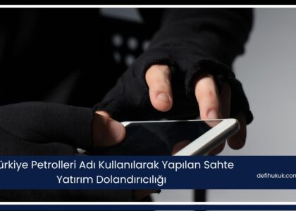 Türkiye Petrolleri Adı Kullanılarak Yapılan Sahte Yatırım Dolandırıcılığı