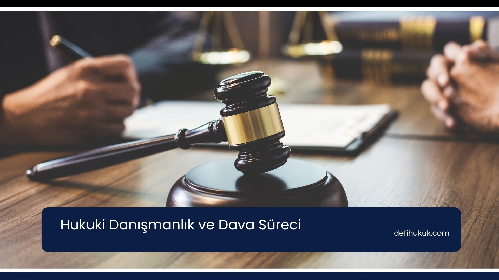 Hukuki Danışmanlık ve Dava Süreci