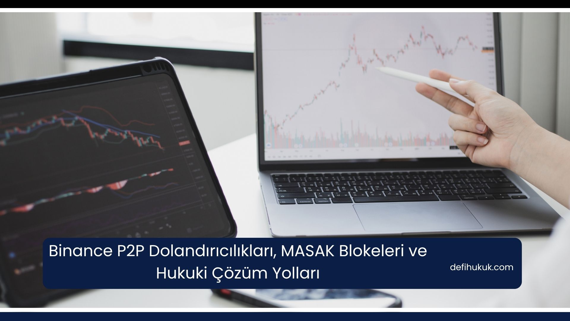 Binance P2P Dolandırıcılıkları, MASAK Blokeleri ve Hukuki Çözüm Yolları