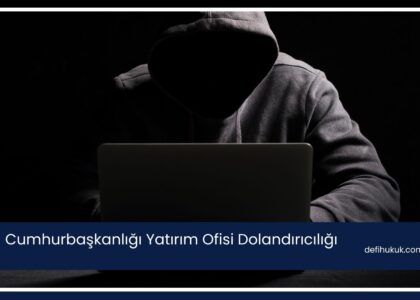Cumhurbaşkanlığı Yatırım Ofisi Dolandırıcılığı