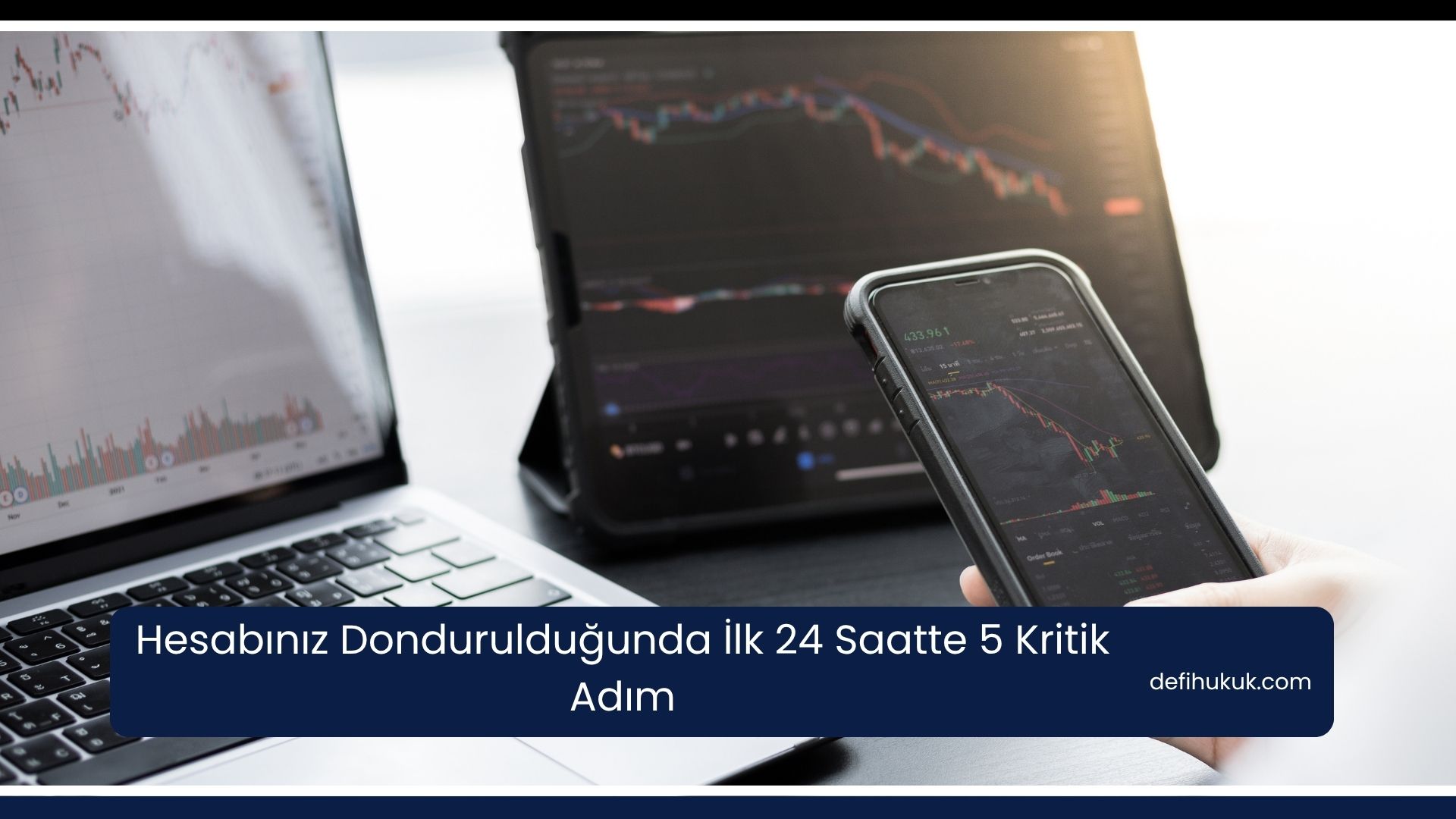 Hesabınız Dondurulduğunda İlk 24 Saatte 5 Kritik Adım