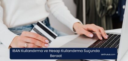 IBAN Kullandırma ve Hesap Kullandırma Suçunda Beraat
