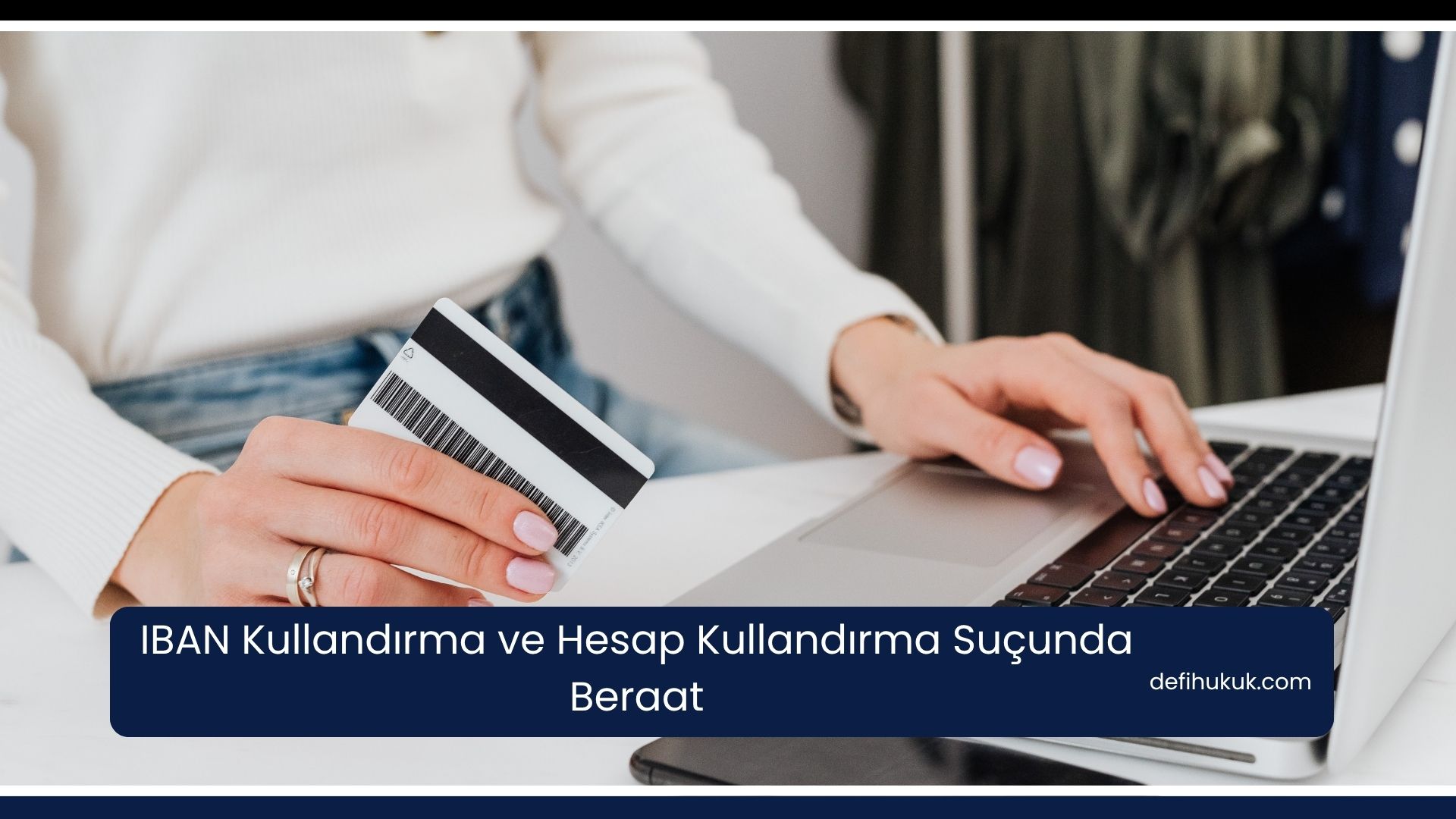 IBAN Kullandırma ve Hesap Kullandırma Suçunda Beraat