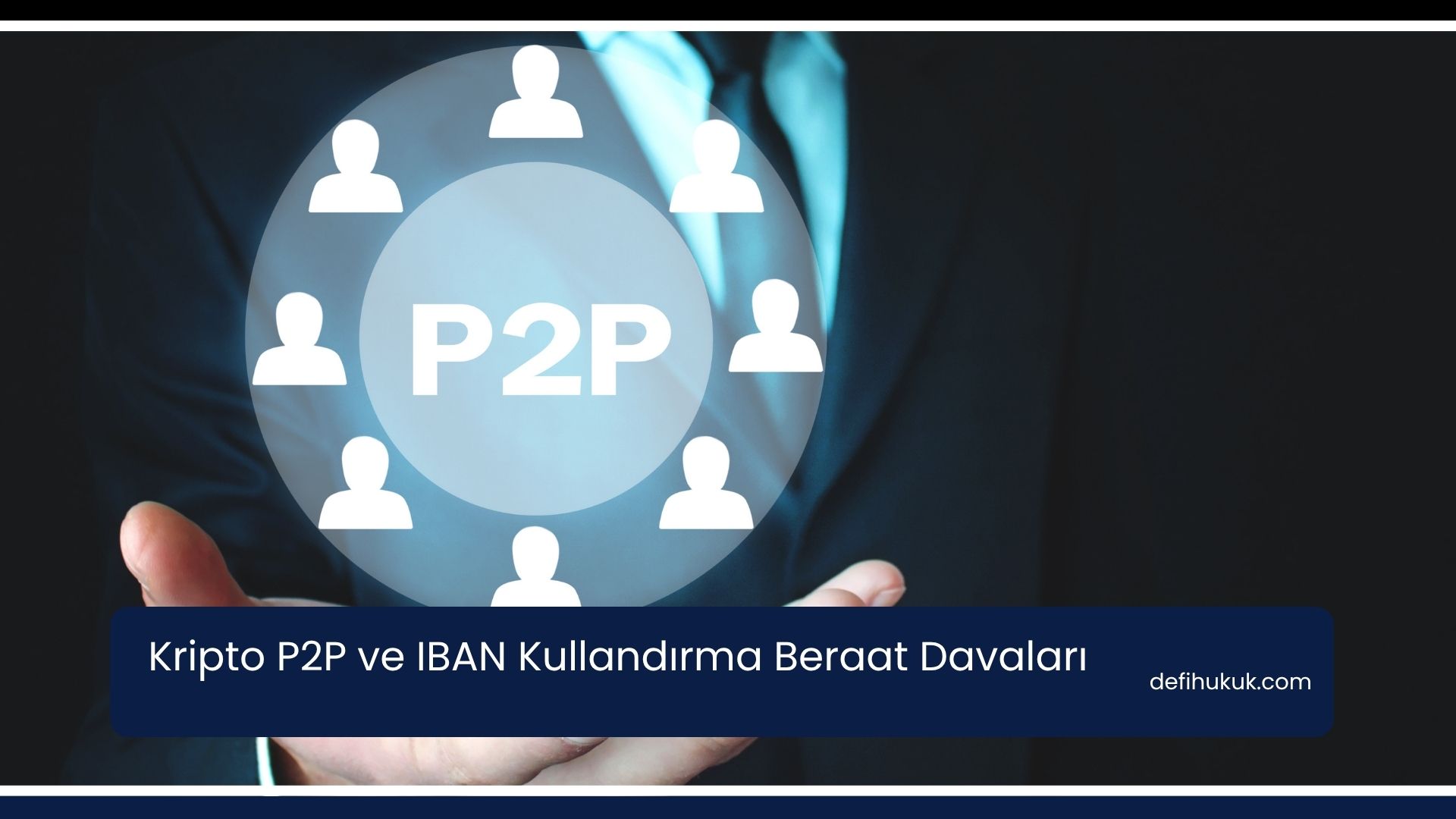 Kripto P2P ve IBAN Kullandırma Beraat Davaları