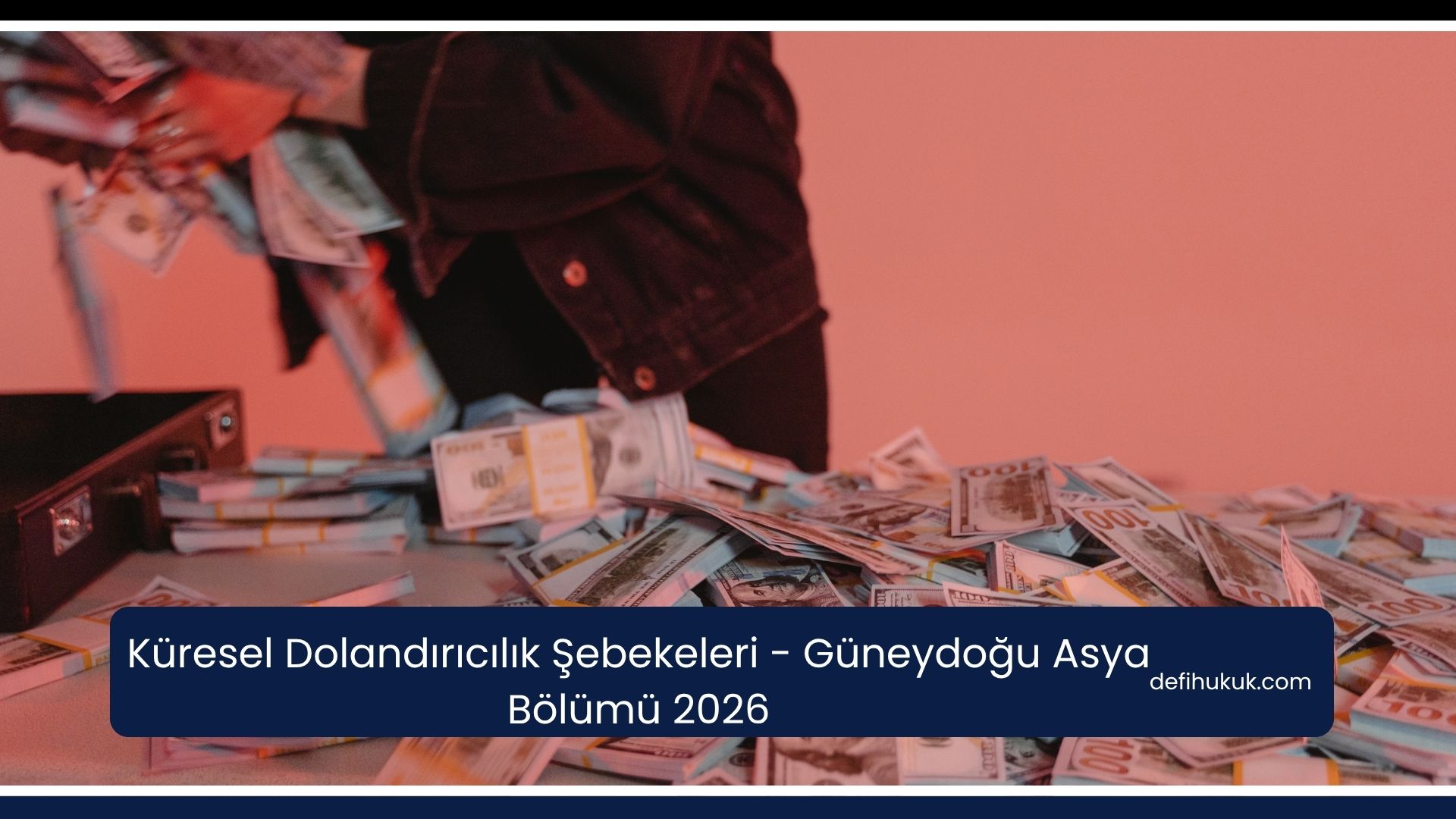 Küresel Dolandırıcılık Şebekeleri - Güneydoğu Asya Bölümü 2026