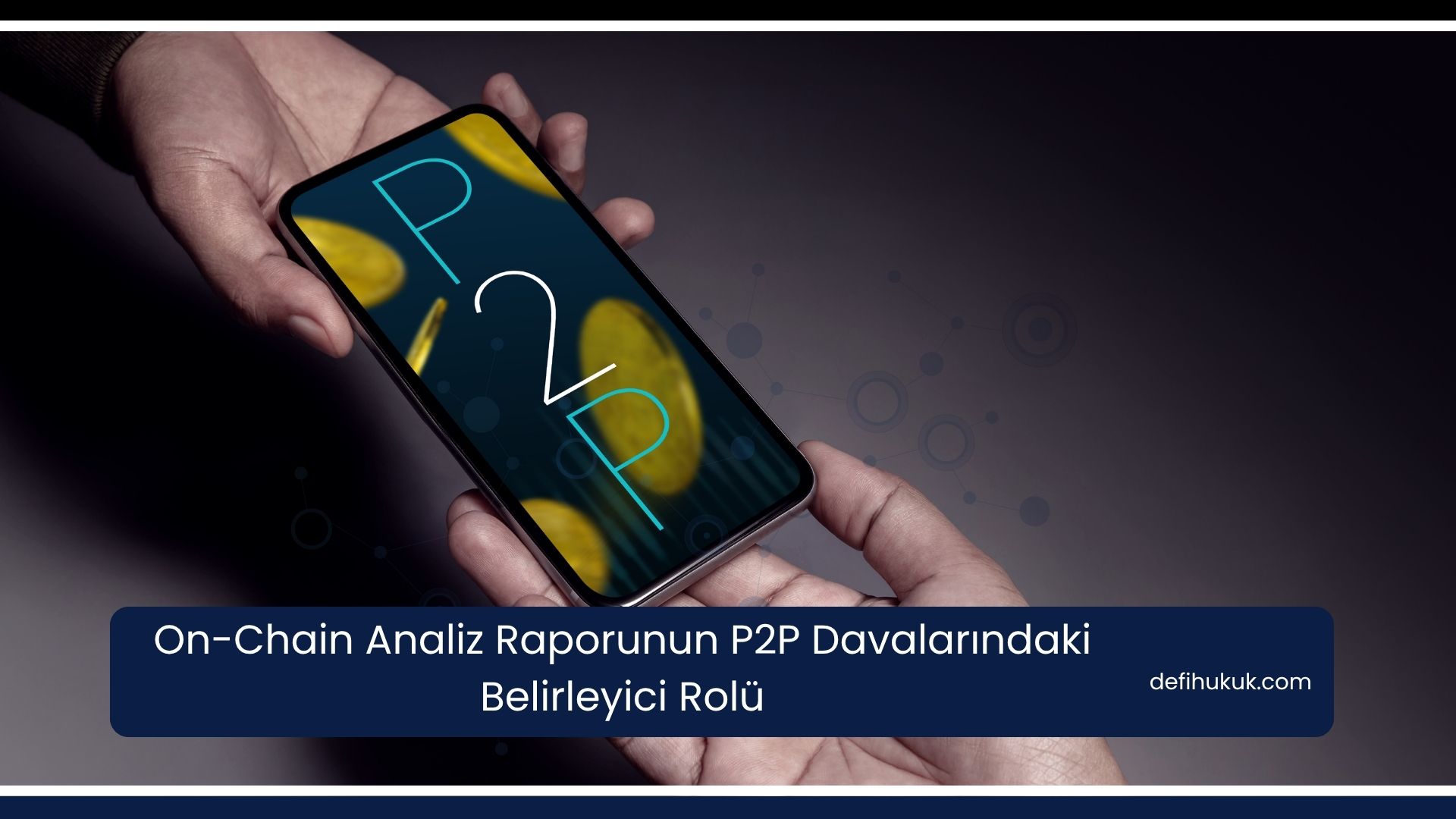 On-Chain Analiz Raporunun P2P Davalarındaki Belirleyici Rolü
