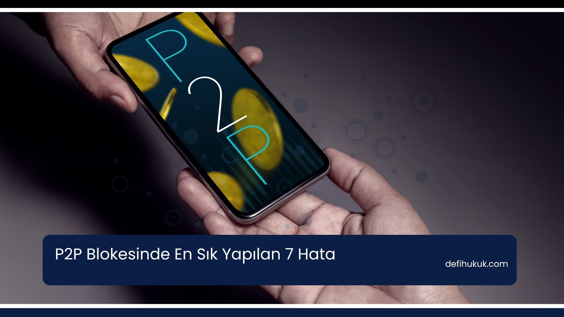P2P Blokesinde En Sık Yapılan 7 Hata