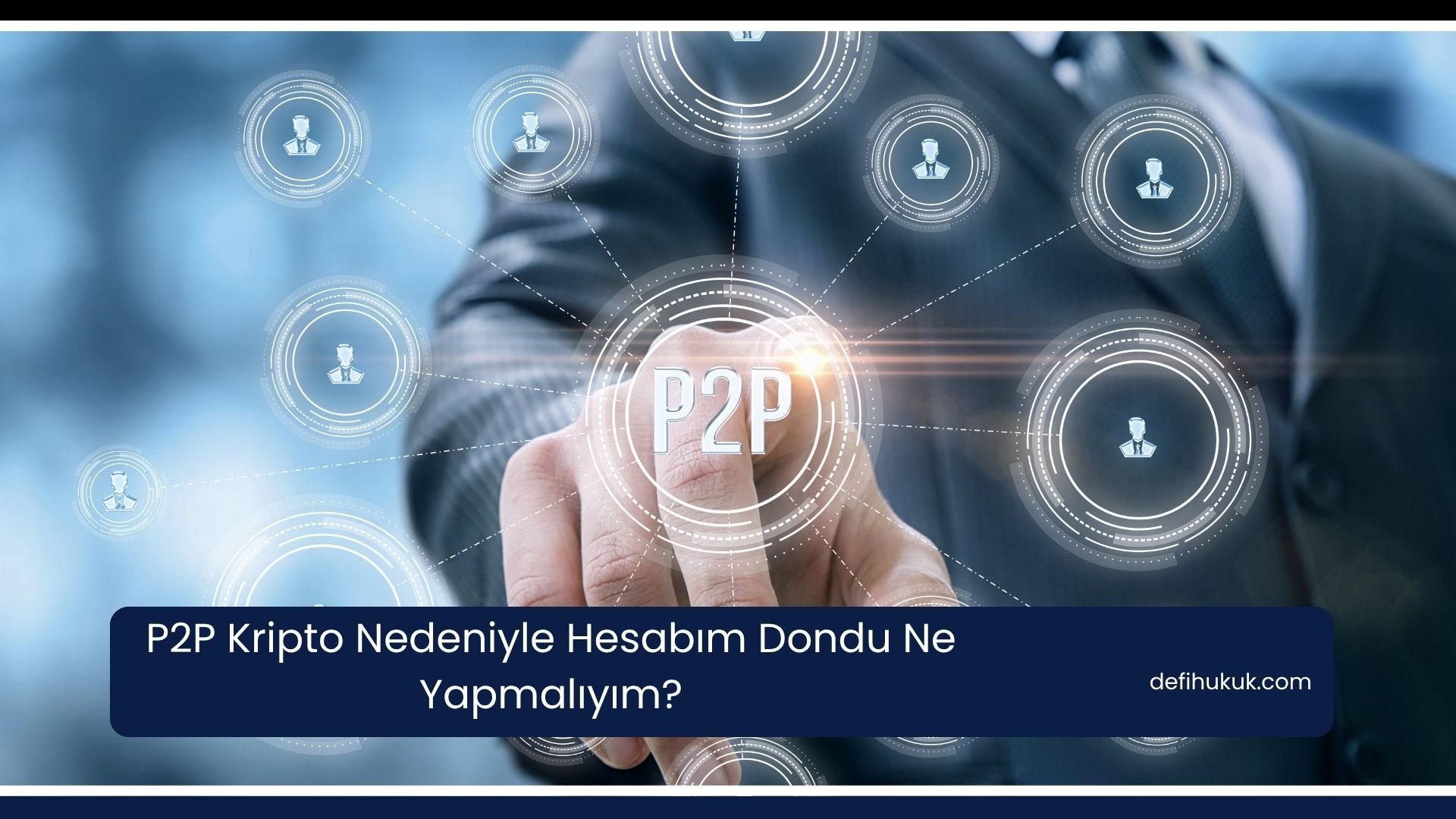 P2P Kripto Nedeniyle Hesabım Dondu Ne Yapmalıyım?
