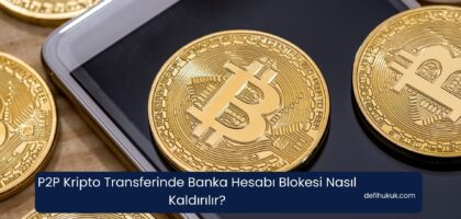 P2P Kripto Transferinde Banka Hesabı Blokesi Nasıl Kaldırılır?