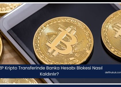 P2P Kripto Transferinde Banka Hesabı Blokesi Nasıl Kaldırılır?