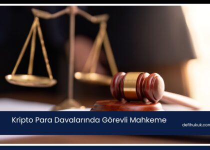Kripto Para Davalarında Görevli Mahkeme