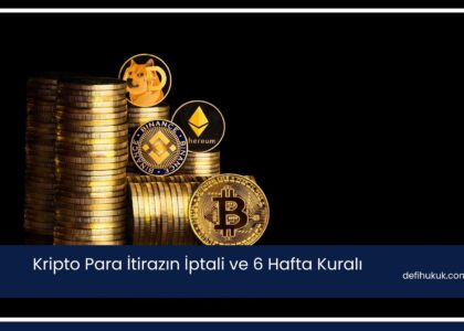 Kripto Para İtirazın İptali ve 6 Hafta Kuralı