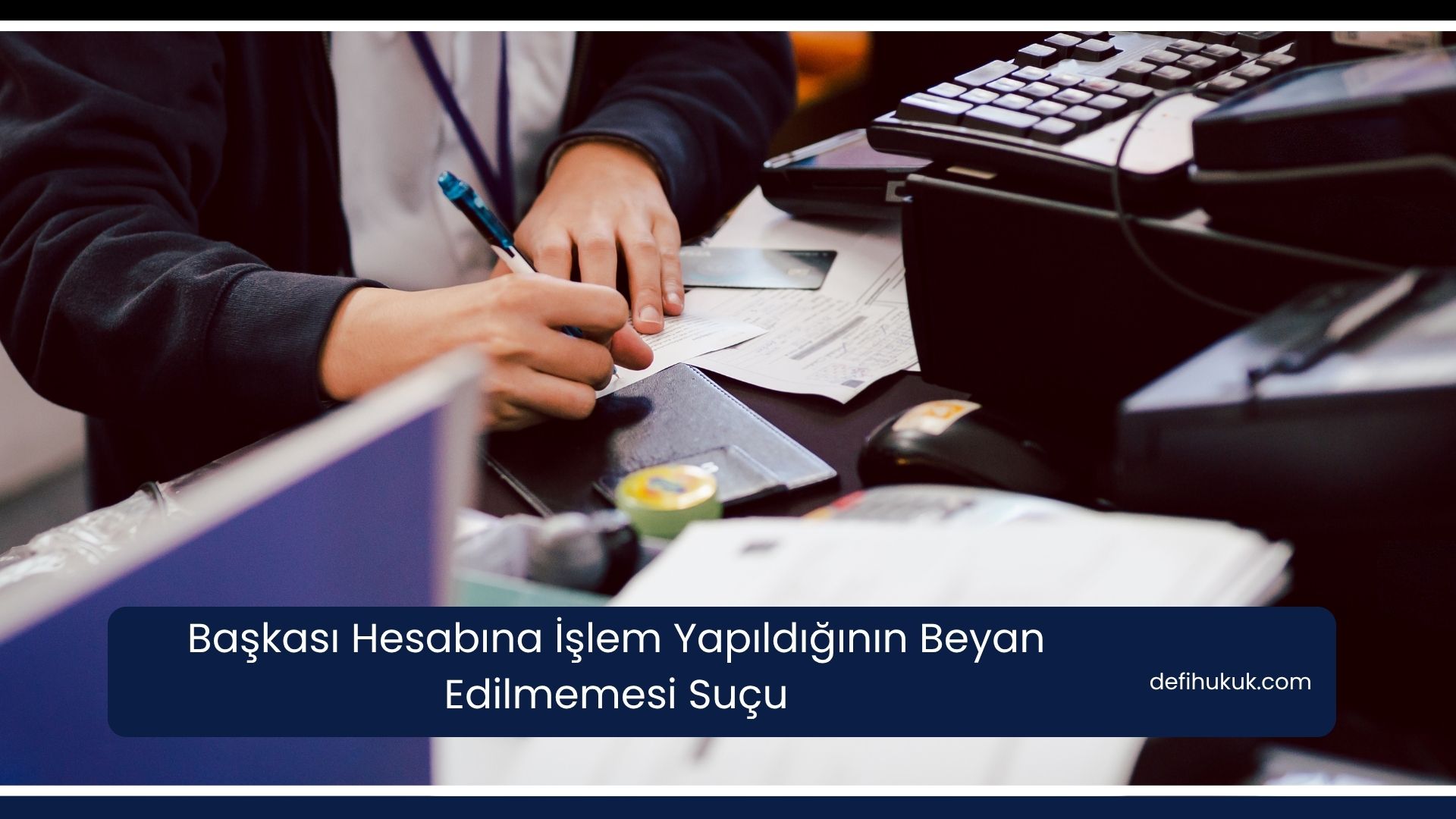 Başkası Hesabına İşlem Yapıldığının Beyan Edilmemesi Suçu