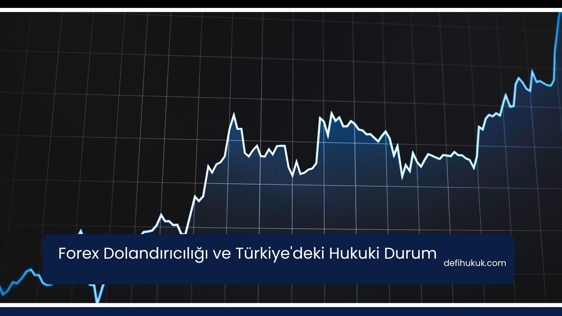 Forex Dolandırıcılığı ve Türkiye'deki Hukuki Durum