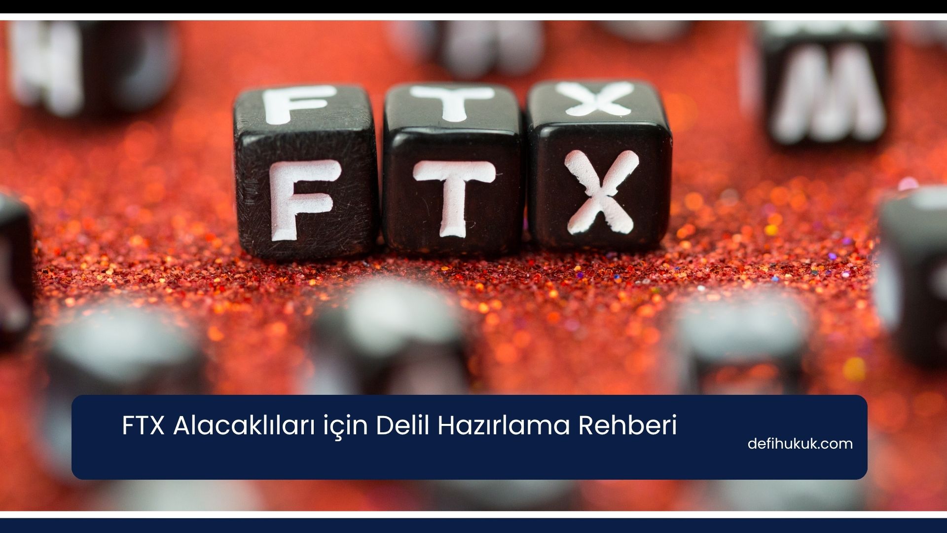 FTX Alacaklıları için Delil Hazırlama Rehberi