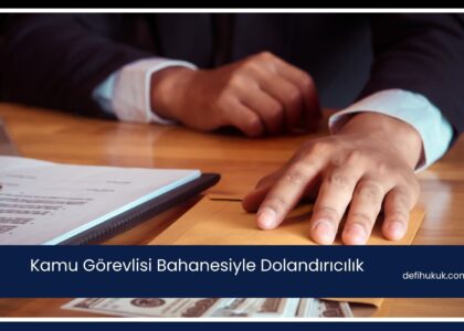 Kamu Görevlisi Bahanesiyle Dolandırıcılık