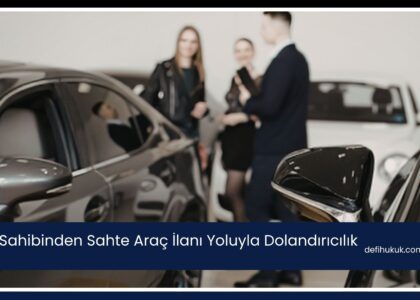 Sahibinden Sahte Araç İlanı Yoluyla Dolandırıcılık