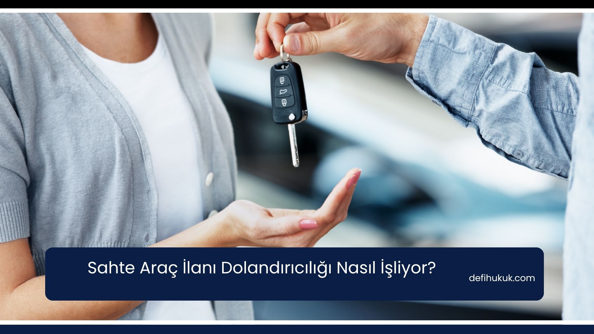 Sahte Araç İlanı Dolandırıcılığı Nasıl İşliyor?