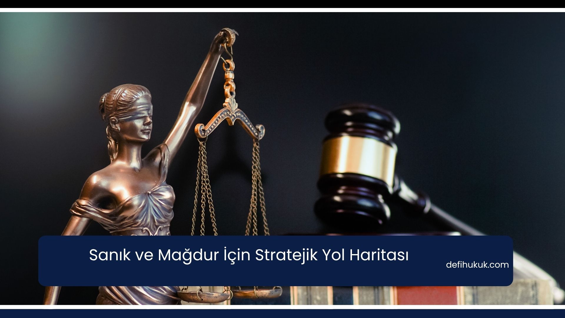 Sanık ve Mağdur İçin Stratejik Yol Haritası