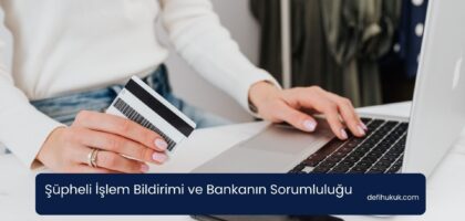 Şüpheli İşlem Bildirimi ve Bankanın Sorumluluğu