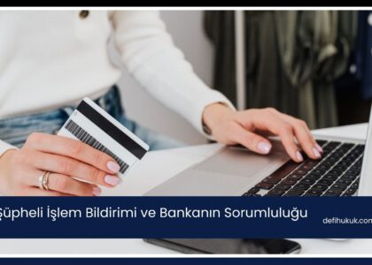 Şüpheli İşlem Bildirimi ve Bankanın Sorumluluğu