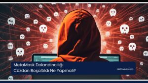 MetaMask Dolandırıcılığı - Cüzdan Boşaltıldı Ne Yapmalı
