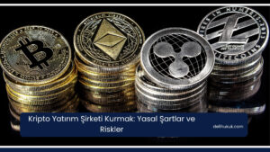 Kripto Yatırım Şirketi Kurmak: Yasal Şartlar ve Riskler