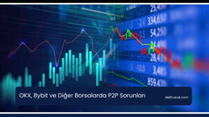 OKX, Bybit ve Diğer Borsalarda P2P Sorunları
