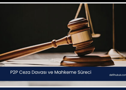 P2P Ceza Davası ve Mahkeme Süreci