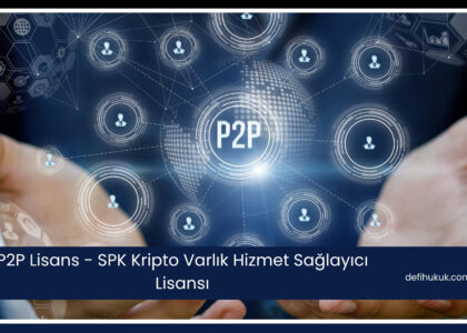 P2P Lisans - SPK Kripto Varlık Hizmet Sağlayıcı Lisansı