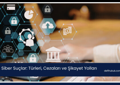 Siber Suçlar: Türleri, Cezaları ve Şikayet Yolları