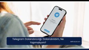Telegram Dolandırıcılığı: Dolandırıldım, Ne Yapmalıyım?